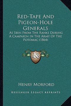 portada red-tape and pigeon-hole generals: as seen from the ranks during a campaign in the army of the potomac (1864) (in English)