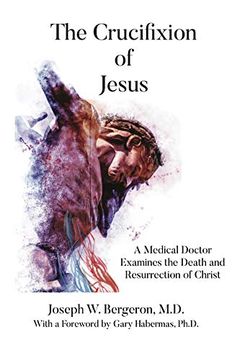 portada The Crucifixion of Jesus: A Medical Doctor Examines the Death and Resurrection of Christ 