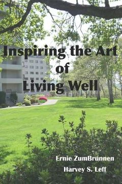 portada Inspiring the Art of Living Well: Vivid recollections of important memories and notable events during the long lives of seniors whose home is indeed I (en Inglés)