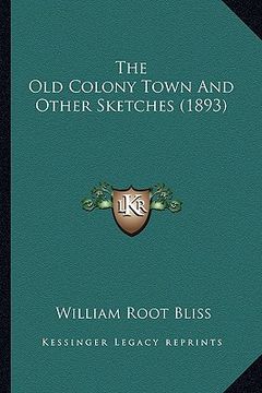 portada the old colony town and other sketches (1893) the old colony town and other sketches (1893) (en Inglés)