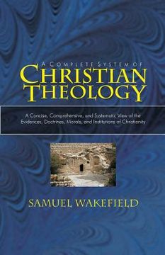 portada Christian Theology: A Concise, Comprehensive, and Systematic View of the Evidences, Doctrines, Morals, and Institutions of Christianity (in English)