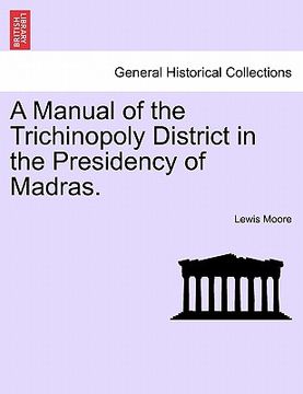 portada a manual of the trichinopoly district in the presidency of madras. (in English)