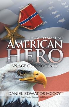 portada How To Make An American Hero: An Age of Innocence (en Inglés)