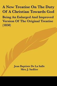 portada a new treatise on the duty of a christian towards god: being an enlarged and improved version of the original treatise (1850) (en Inglés)