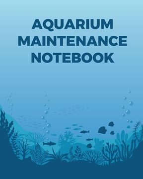 portada Aquarium Maintenance Notebook: Fish Hobby Fish Book Log Book Plants Pond Fish Freshwater Pacific Northwest Ecology Saltwater Marine Reef (en Inglés)