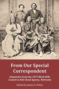 portada From our Special Correspondent: Dispatches From the 1875 Black Hills Council at red Cloud Agency, Nebraska 