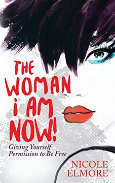 portada The Woman I Am Now!: Giving Yourself Permission to Be Free