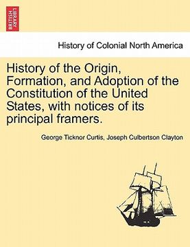 portada history of the origin, formation, and adoption of the constitution of the united states, with notices of its principal framers. vol. i. (en Inglés)
