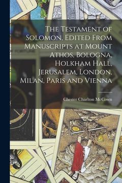 portada The Testament of Solomon, Edited From Manuscripts at Mount Athos, Bologna, Holkham Hall, Jerusalem, London, Milan, Paris and Vienna (in English)