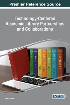 portada Technology-Centered Academic Library Partnerships and Collaborations (Advances in Library and Information Science)