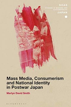 portada Mass Media, Consumerism and National Identity in Postwar Japan (Soas Studies in Modern and Contemporary Japan) (en Inglés)