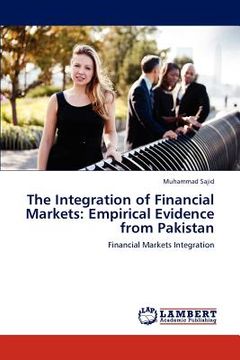 portada the integration of financial markets: empirical evidence from pakistan (en Inglés)