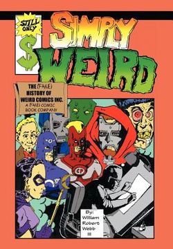 portada simply weird: the (fake) history of weird comics incorporated, a (fake) comic book company (en Inglés)
