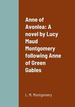portada Anne of Avonlea: A novel by Lucy Maud Montgomery following Anne of Green Gables (en Inglés)