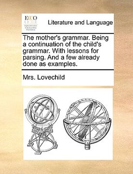 portada the mother's grammar. being a continuation of the child's grammar. with lessons for parsing. and a few already done as examples.