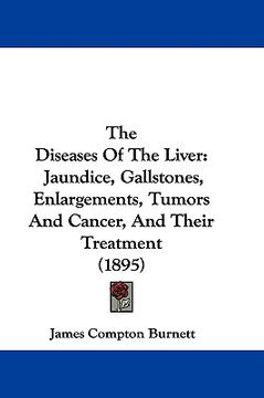 portada the diseases of the liver: jaundice, gallstones, enlargements, tumors and cancer, and their treatment (1895)