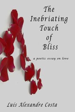 portada The Inebriating Touch of Bliss: a poetic essay on love (en Inglés)