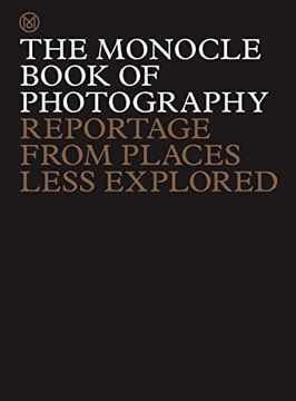 portada The Monocle Book of Photography: Reportage From Places Less Explored (en Inglés)