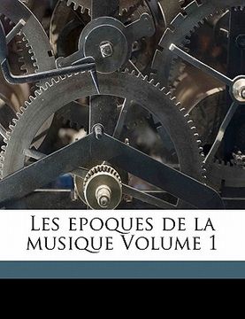 portada Les Epoques de la Musique Volume 1 (en Francés)