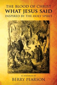 portada The Blood Of Christ What Jesus Said: Inspired By The Holy Spirit (en Inglés)