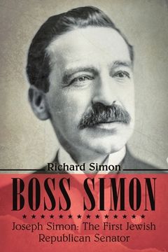 portada Boss Simon: Joseph Simon: The First Jewish Republican Senator (en Inglés)