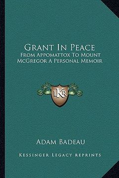 portada grant in peace: from appomattox to mount mcgregor a personal memoir (in English)