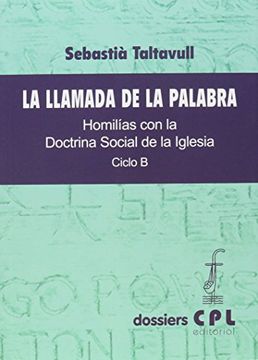 portada Llamada de la palabra, La. Ciclo B: Homilías con la Doctrina Social de la Iglesia. Ciclo B (DOSSIERS CPL) (in Spanish)