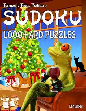 portada Famous Frog Holiday Sudoku 1,000 Hard Puzzles: Don't Be Bored Over The Holidays, Do Sudoku! Makes A Great Gift Too. (en Inglés)