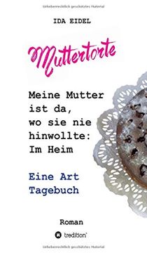 portada Muttertorte: Meine Mutter ist da, wo sie nie Hinwollte: Im Heim. Eine art Tagebuch (in German)