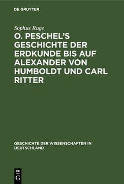 portada O. Peschel's Geschichte Der Erdkunde Bis Auf Alexander Von Humboldt Und Carl Ritter (in German)