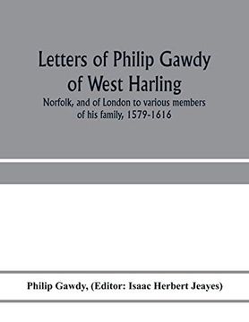 portada Letters of Philip Gawdy of West Harling, Norfolk, and of London to Various Members of his Family, 1579-1616 (en Inglés)