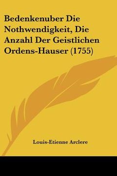 portada bedenkenuber die nothwendigkeit, die anzahl der geistlichen ordens-hauser (1755) (en Inglés)