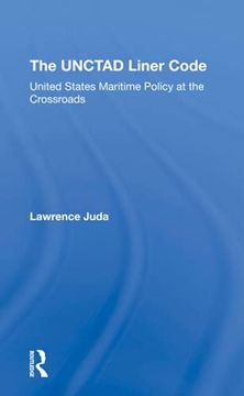 portada The Unctad Liner Code: United States Maritime Policy at the Crossroads (en Inglés)