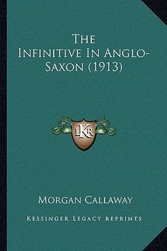 portada the infinitive in anglo-saxon (1913) the infinitive in anglo-saxon (1913) (en Inglés)