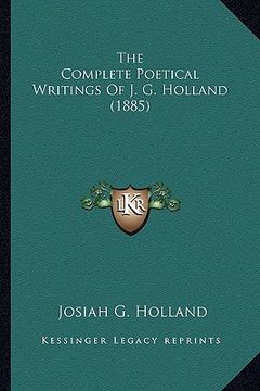 portada the complete poetical writings of j. g. holland (1885) the complete poetical writings of j. g. holland (1885) (en Inglés)