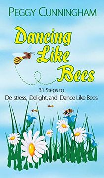 portada Dancing Like Bees: 31 Steps to De-Stress, Delight, and Dance Like Bees (en Inglés)