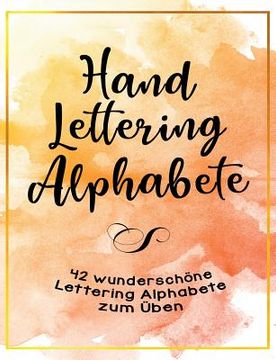 portada Handlettering Alphabete - 42 wunderschöne Lettering Alphabete zum Üben: Handlettering für Anfänger - Schritt für Schritt 