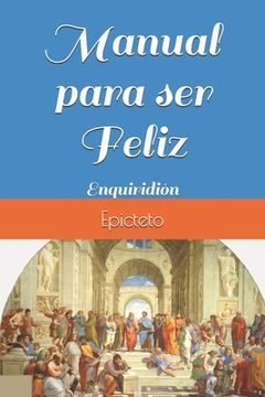 portada Manual para ser Feliz: Enquiridión (in Spanish)