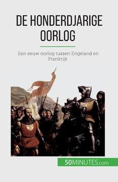 portada De Honderdjarige Oorlog: Een eeuw oorlog tussen Engeland en Frankrijk