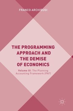 portada The Programming Approach and the Demise of Economics: Volume III: The Planning Accounting Framework (Paf)