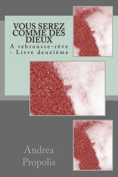 portada Vous serez comme des dieux: A rebrousse-rêve - Livre deuxième (en Francés)
