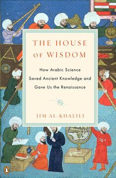 portada The House of Wisdom: How Arabic Science Saved Ancient Knowledge and Gave us the Renaissance 
