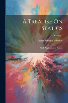 portada A Treatise On Statics: With Application to Physics; Volume 1 (en Inglés)