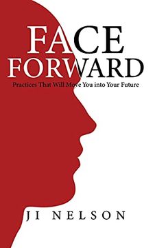 portada Face Forward: Practices That Will Move you Into Your Future (en Inglés)