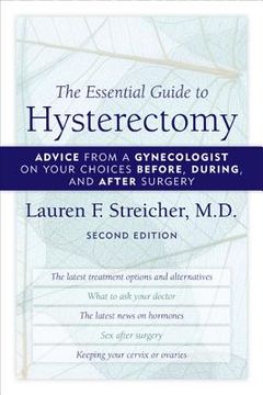 portada the essential guide to hysterectomy: advice from a gynecologist on your choices before, during, and after surgery (en Inglés)