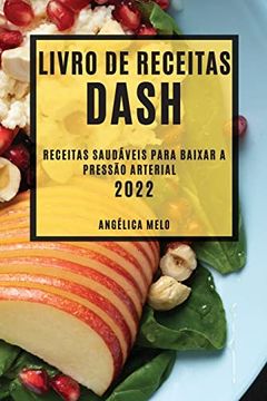 portada Livro de Receitas Dash 2022: Receitas Saudáveis Para Baixar a Pressão Arterial (in Portuguese)