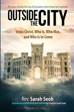 portada Outside the City: Jesus Christ, Who Is, Who Was, and Who Is to Come (en Inglés)