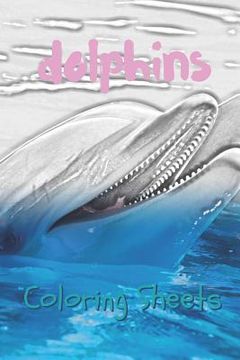portada Dolphins Coloring Sheets: 30 Dolphins Drawings, Coloring Sheets Adults Relaxation, Coloring Book for Kids, for Girls, Volume 11 (en Inglés)