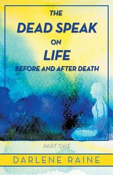 portada The Dead Speak on Life Before and After Death: Part One (en Inglés)