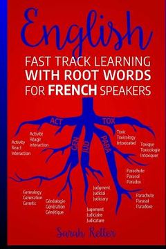 portada English: Fast Track Learning with Root Words for French Speakers.: If you speak French, boost your English vocabulary with Lati